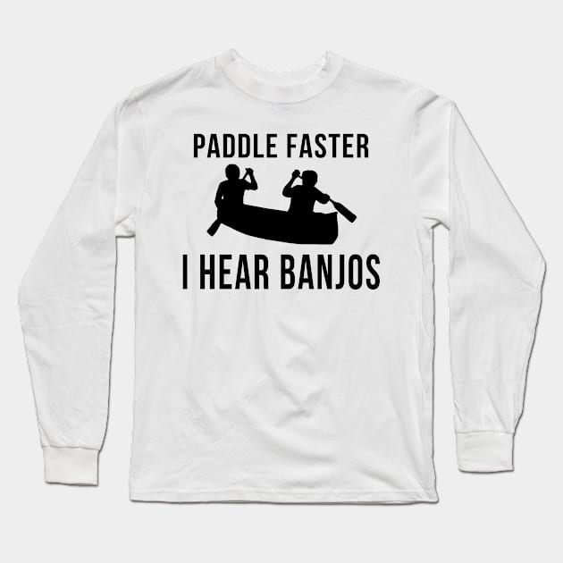 Paddle Faster I Hear Banjos Long Sleeve T-Shirt by klance